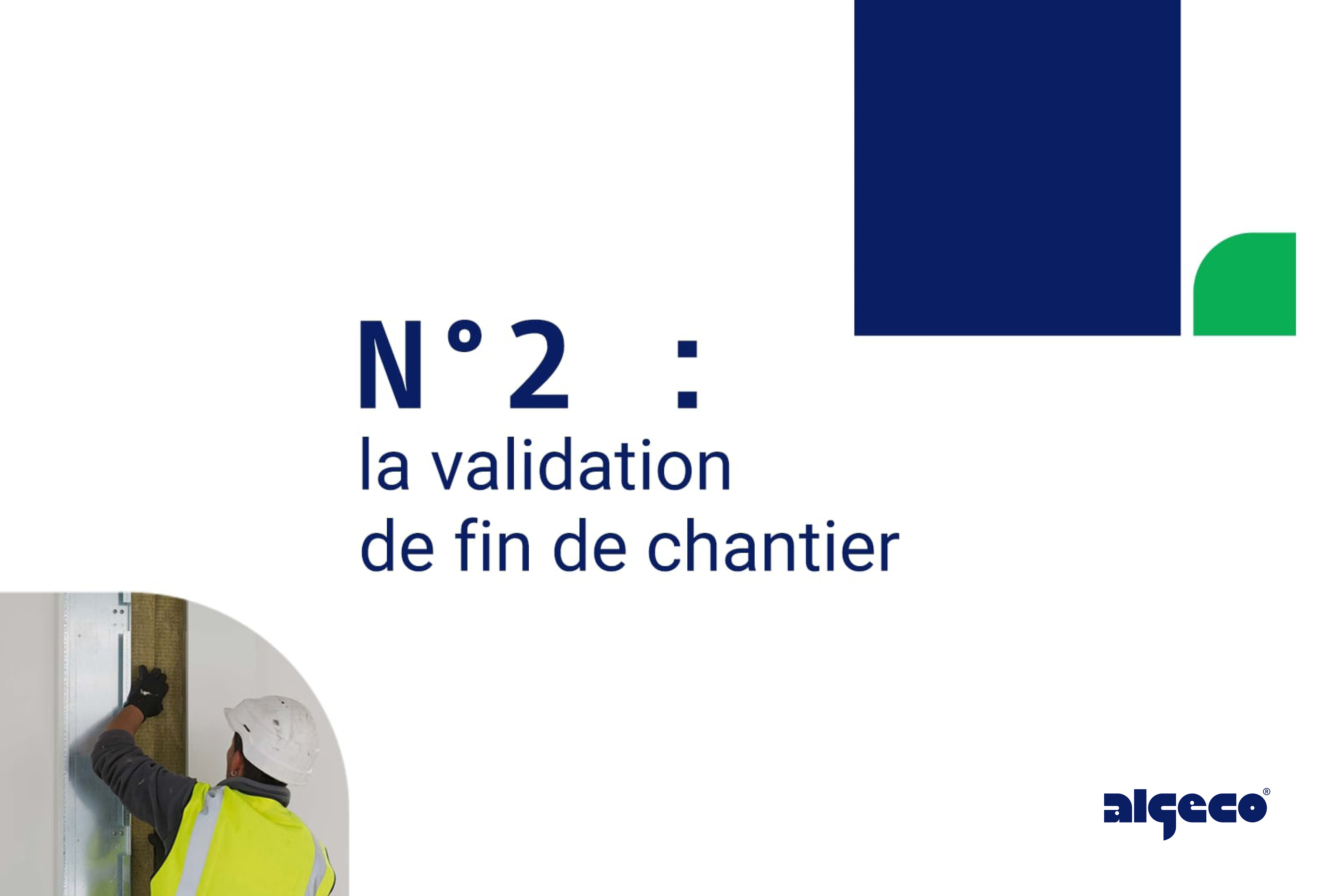 N°2 : la validation de fin de chantier