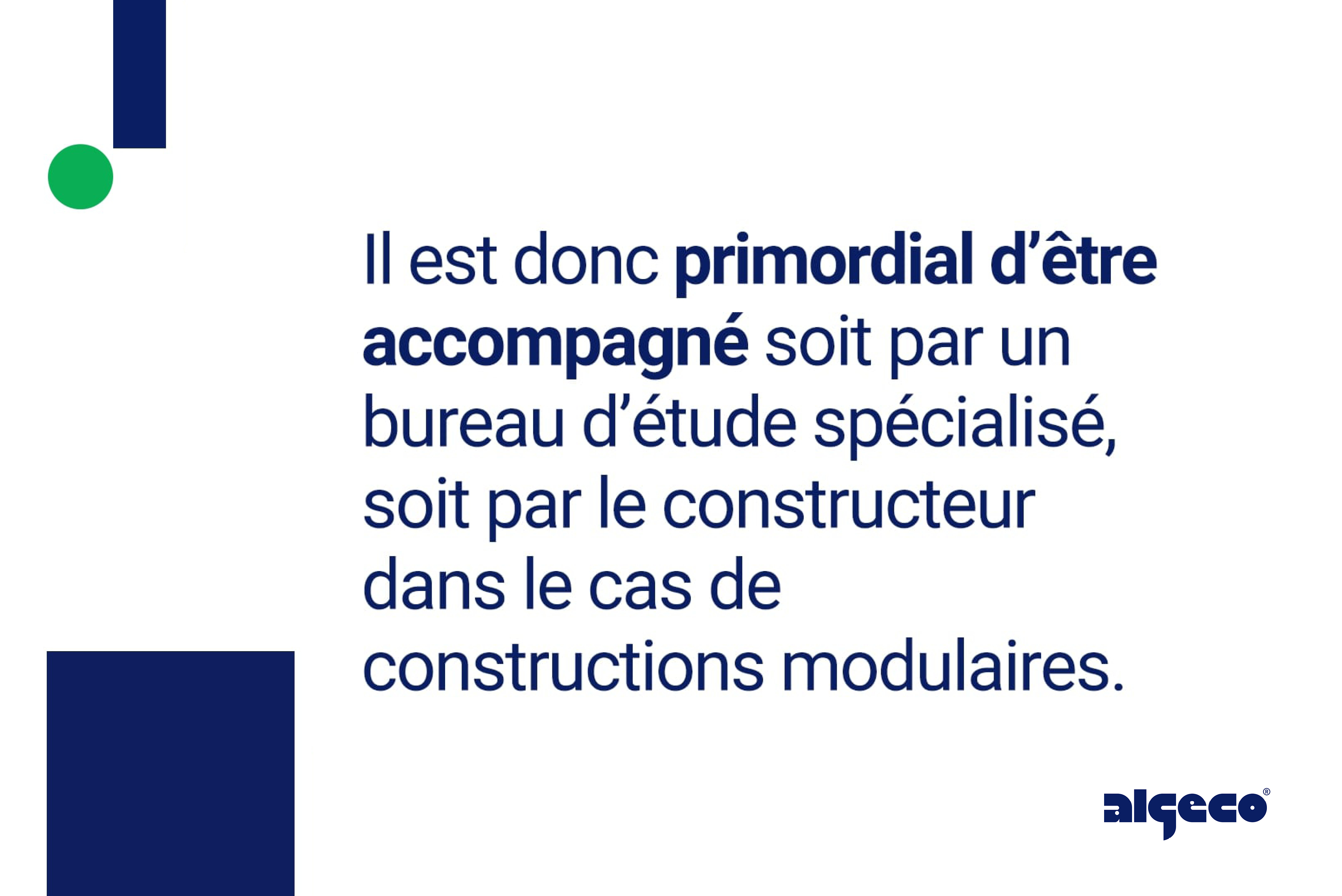 Il est donc primordial d'être accompagné soit par un bureau d'étude spécialisé, soit par le constructeur dans le cas de constructions modulaires.