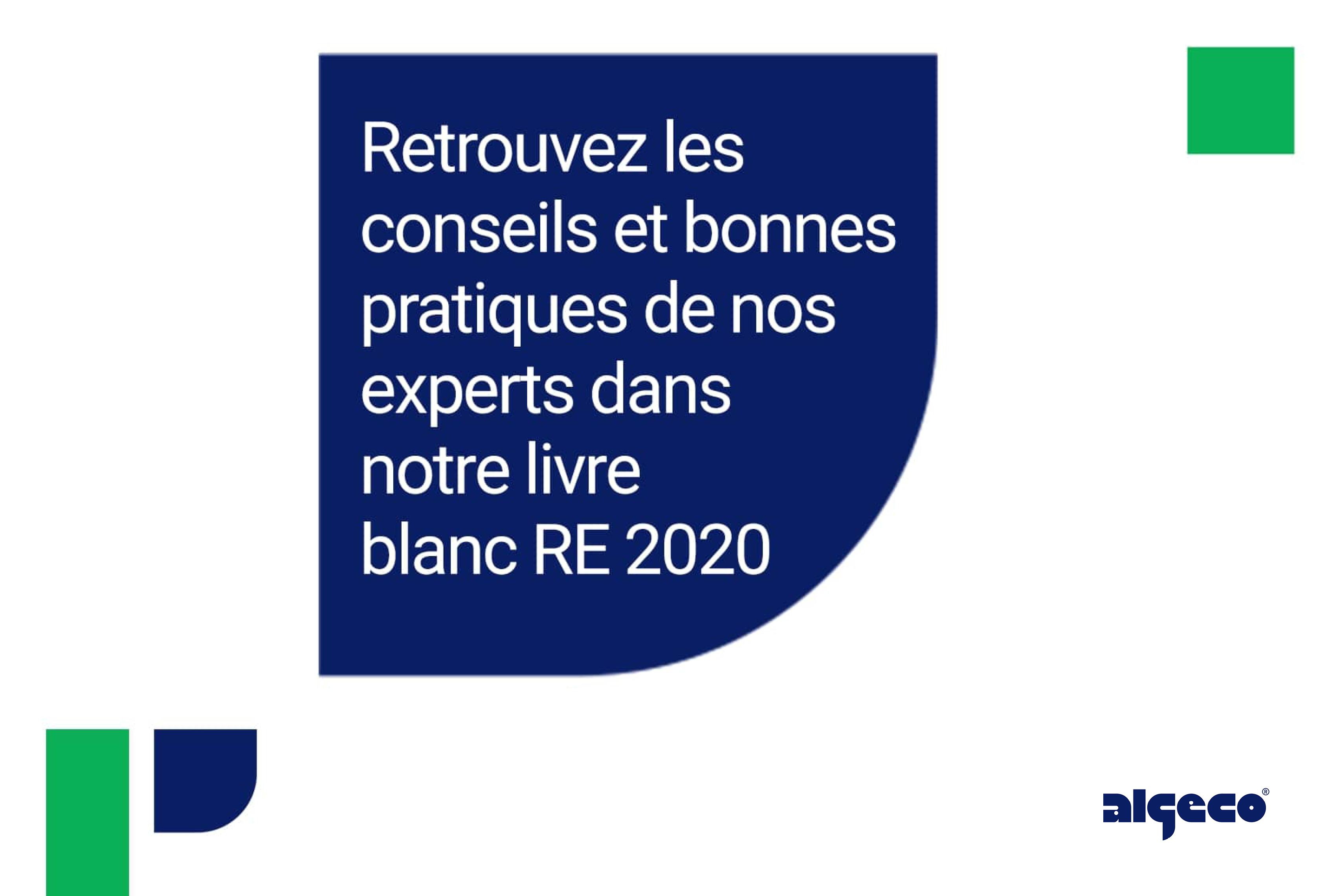 Retrouvez les conseils et bonnes pratiques de nos experts dans notre livre blanc RE 2020