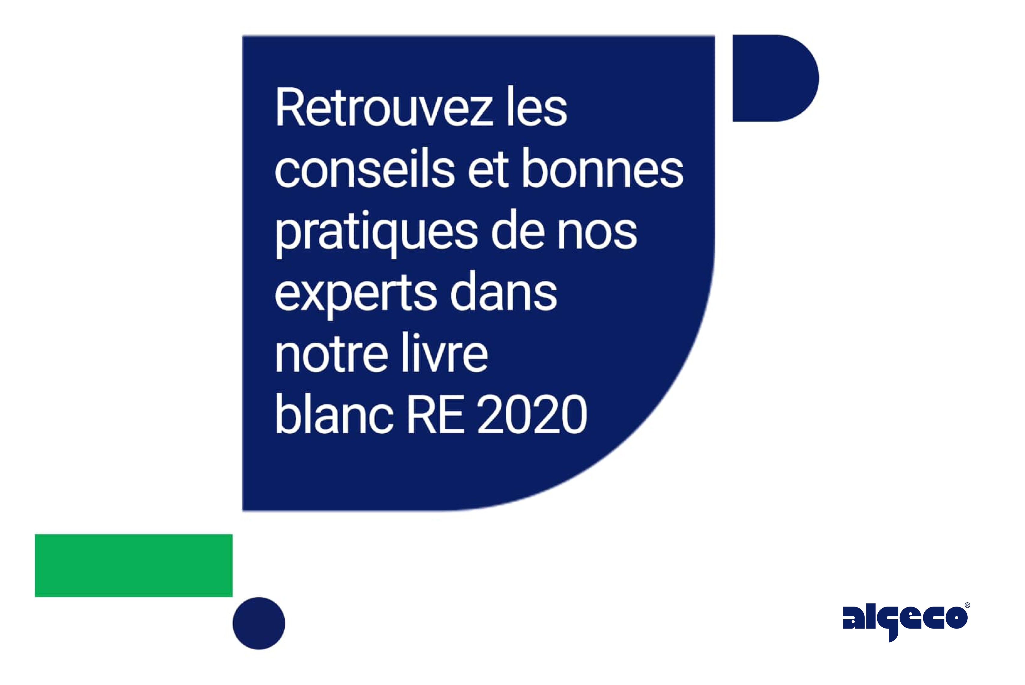 Retrouvez les conseils et bonnes pratiques de nos experts dans notre livre blanc RE 2020