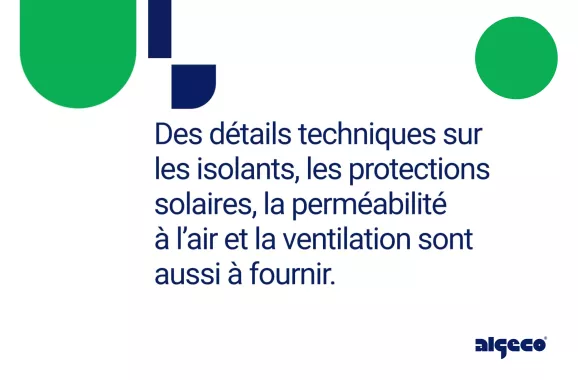 Des détails techniques sur les isolants, les protections solaires, la perméabilité à l'air et la ventilation sont aussi à fournir